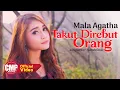 Download Lagu Mala Agatha - Takut Direbut Orang (Official Music Video)