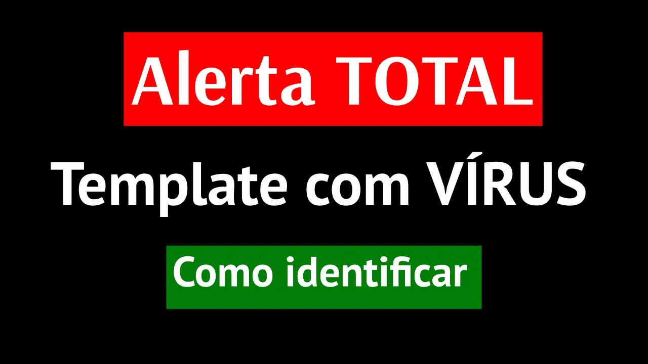 Alerta Total! Como identificar Templates com Vírus e Pirateados
