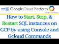 How to Start Stop Restart SQL instances on GCP by using Console and Gcloud Commands GCP Tutorial
