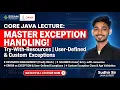 Core Java Exception Handling finally try-with-resources throw User-Defined Exception