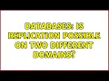 Databases Is replication possible on two different domains 3 Solutions