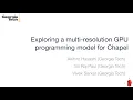 CHIUW 2020 Exploring a Multi-Resolution GPU Programming Model for Chapel