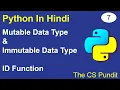 L7 - Mutable and Immutable Data Types in Python Mutable vs Immutable Python Tutorial in Hindi