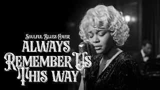 always remember us this way soulful blues cover bluessione official