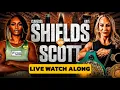 SHIELDS VS SCOTT LIVE WATCH ALONG