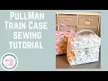 Pullman Train Case Sewing Pattern Tutorial - By The Bay Bag Co