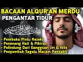 MUROTTAL MERDU PENGANTAR TIDUR,AL KAHFI, ALWAQIAH,ALMULK,AR RAHMAN,YASIN,BY:Alaa Aqel