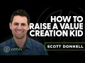 Ep 64 - Scott Donnell How to Raise a Value Creation Kid