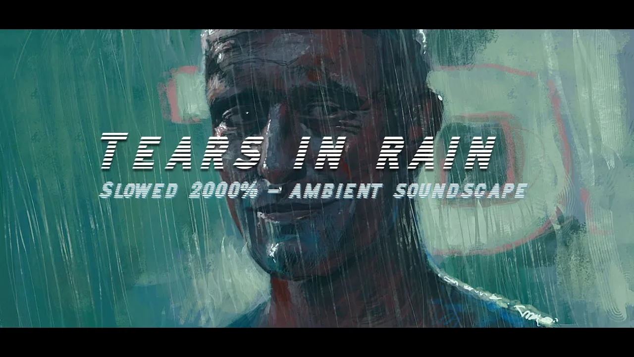 Tears in Rain - Slowed 2000% - Blade Runner (Ambient/Soundscape) Tears in Rain - Slowed 2000% - Blade Runner (Ambient/Soundscape)