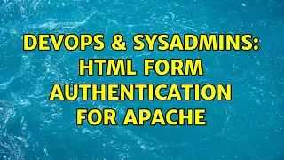 DevOps SysAdmins HTML form authentication for Apache 2 Solutions