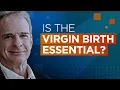 Download Lagu Is the Virgin Birth Essential?