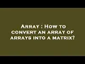 Array How to convert an array of arrays into a matrix