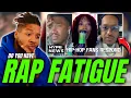 Trust Me You PROBABLY Don't Have Rap Fatigue