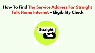 How To Find The Service Address For Straight Talk Home Internet - Eligibility Check