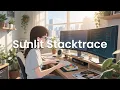 Sunlit Stacktrace - Chillstep for Morning Code Sprints