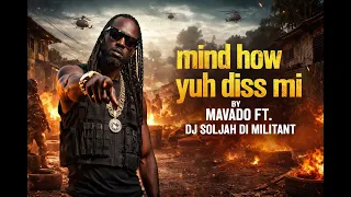 mind how yuh diss mi mavado ft dj soljah di militant 