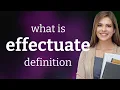 Effectuate definition of EFFECTUATE