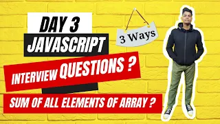 Day 3 Sum of all elements in an Array - 3 Amazing Techniques JS Interview Q