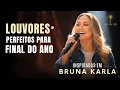 ADORAÇÃO com Bruna Karla  | Os melhores louvores para ouvir no final do ano!