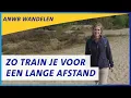Hoe train je jezelf voor het wandelen van lange afstanden? | ANWB Wandelen