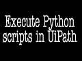 Execute Python scripts in UiPath