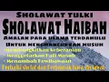 Download Lagu Sholawat Tulki || Sholawat Haibah || Sholawat tolak balak marabahaya || Sholawat Penghancur Musuh