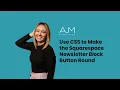 Use CSS to Make the Squarespace Newsletter Block Button Round AJM Learn