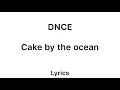 DNCE - Cake by the ocean (lyrics)
