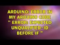 Arduino Error in my Arduino code error expected unqualified-id before if 2 Solutions