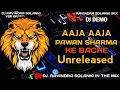Download Lagu Unreleased AAJA AAJA PAWAN SHARMA KE BACHE DEMO PUBLIC DEMAND dj Ravindra Solanki