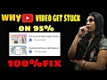 why YouTube get stuck on 95 processing with solution