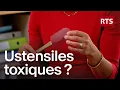 Lagu Cuisine au quotidien : les dangers invisibles de vos ustensiles | RTS