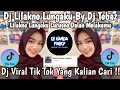 Download Lagu DJ LILAKNO LUNGAKU BY DJ TEBAZ 🎶 LILAKNO LUNGOKU LURUSNO DALAN MELAKUMU 🎶 DJ VIRAL TIK TOK 2025 !! 