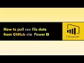 How to pull csv file data from GitHub via Power BI