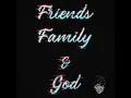 Friends Family & God