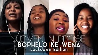 women in praise bophelo ke wena lockdown edition gospel praise u0026 worship song
