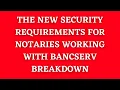 New Security Requirements Expected by BancServ for Notaries Updated in May 2023