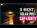 Top 5 Best Solar Post Cap Lights in 2026 - Reviewed