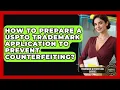 How To Prepare A USPTO Trademark Application To Prevent Counterfeiting