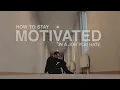 How To Stay Motivated in a Job You Hate