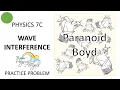PHY7C Wave Interference Practice Problem - Paranoid Boyd