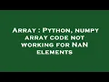 Array Python numpy array code not working for NaN elements