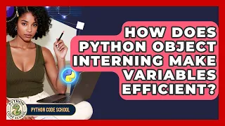 How Does Python Object Interning Make Variables Efficient - Python Code School