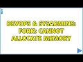 DevOps SysAdmins fork Cannot allocate memory