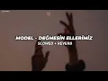 Model - Değmesin Ellerimiz (Slowed + Reverb)