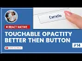 Touchable Opacity in React Native Better Then Button Element