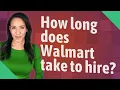 How long does Walmart take to hire