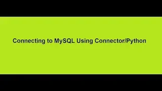 Connecting to MySQL Using Connector Python