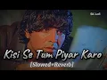 Lagu Kisi Se Tum Piyar Karo [ Slowed Reverb ] SK Lofi Akshay Kumar  Sad Song 