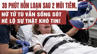 Chấn động 30 phút hỗn loạn sau 2 mũi tiêm tử hình, nữ tử tù vẫn sống sót, hé lộ sự thật khó tin!